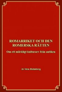 Romarriket och den romerska rätten - Om ett märkligt kulturarv från antiken