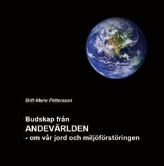 Budskap från ANDEVÄRLDEN - om vår jord och miljöförstöringen