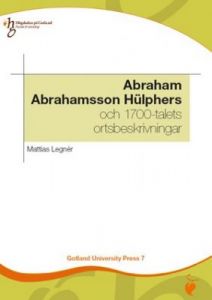 Gotland University Press 7: Abraham Abrahamsson Hülphers och 1700-talets ortsbeskrivningar