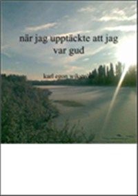 När jag upptäckte att jag var gud av Karl-Egon Wikström