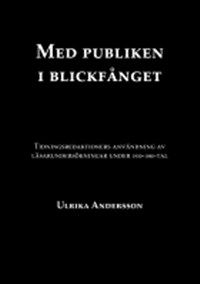 Med publiken i blickfånget : tidningsredaktioners arbete med publikundersökningar under 1930-1980-tal av Ulrika Andersson