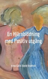 En Hjärnblödning med Positiv utgång av Anna-Carin Ekelöf Bratthäll
