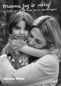 Mamma, jag är viktig! Om Frida 4 år och resan mot en autismdiagnos av Annika Gelin