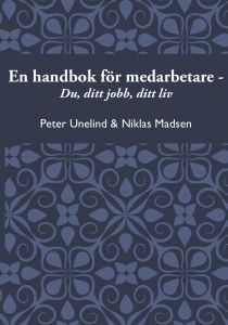 En handbok för medarbetare - Du, ditt jobb, ditt liv av Peter Unelind & Niklas Madsen