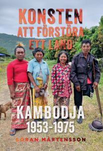 Konsten att förstöra ett land. Kambodja 1953-1975