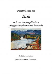 Berättelserna om Erik och om den lappländska nybyggarbygd som han lämnade av Lars Lönnback och Jan-Erik Lönnback