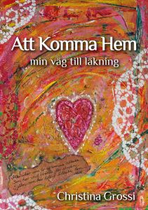 Att komma hem - min väg till läkning av Christina Grossi