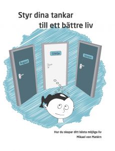 Styr dina tankar till ett bättre liv av Mikael von Matérn
