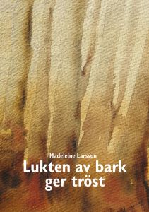 Lukten av bark ger tröst av Madeleine Larsson
