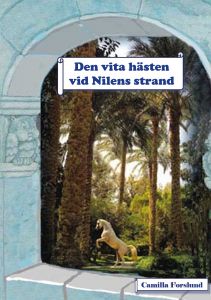 Den vita hästen vid Nilens strand av Camilla Forslund