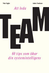 Att leda team - 60 tips som ökar din systemintelligens av Anders Troedsson & Peter Englén