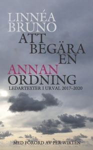 Att begära en annan ordning. Ledartexter i urval 2017-2020