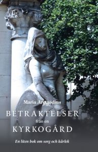 Betraktelser från en kyrkogård - En liten bok om sorg och kärlek av Maria Arctaedius
