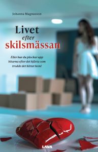 Livet efter skilsmässan - Eller hur du plockar upp bitarna efter det hjärta som trodde det hittat hem!