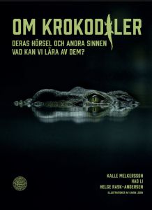 Om krokodiler. Deras hörsel och andra sinnen Vad kan vi lära av dem?