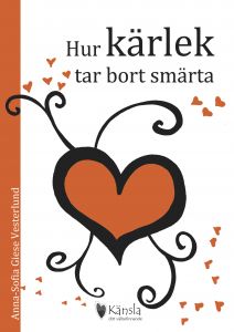 Hur kärlek tar bort smärta av Anna-Sofia Giese Vesterlund