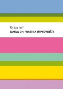 Får jag lov? Samtal om praktisk upphovsrätt, andra upplagan