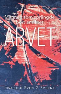 Mannen som sprängde bort ansiktet- Arvet av Lisa och Sven G Sverne