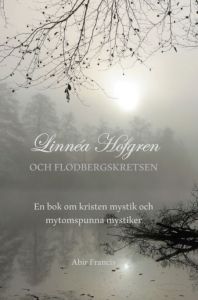 Linnéa Hofgren och Flodbergskretsen:   En bok om kristen mystik och mytomspunna mystiker