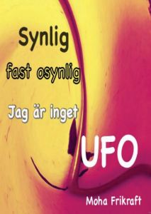 Synlig fast osynlig Jag är inget UFO av Moha Frikraft