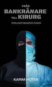 Från bankrånare till kirurg. Verklighetsbaserad roman.