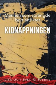 Mannen som sprängde bort ansiktet del 2 – Kidnappningen av Lisa och Sven G Sverne