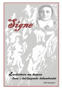 Signe, livshistoria om krigens barn i det tjugonde århundradet av Olof Granlund