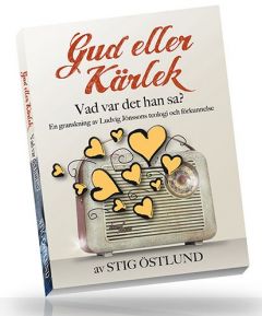 Gud eller Kärlek - Vad var det hans sa? En granskning av Ludvig Jönssons teologi och förkunnelse av Stig Östlund