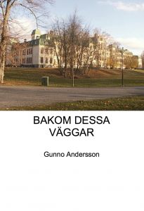 BAKOM DESSA VÄGGAR av Gunno Andersson