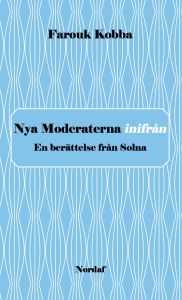 Nya Moderaterna inifrån - En berättelse från Solna av Farouk  Kobba