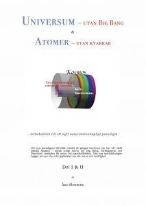 Universum – utan Big Bang & Atomer – utan kvarkar av Åke Hedberg