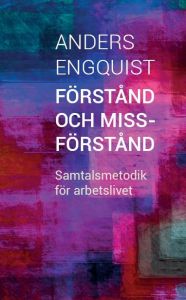 Förstånd och missförstånd. Samtalsmetodik för arbetslivet av Anders Engquist
