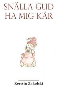 Snälla Gud Ha Mig Kär av Kerstin Zakolski