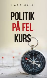Politik på fel kurs av Lars Hall