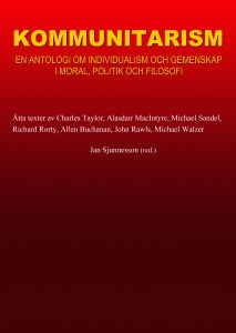 KOMMUNITARISM, en antologi om individualism och gemenskap i moral, politik och filosofi  av Jan Sjunnesson (red)