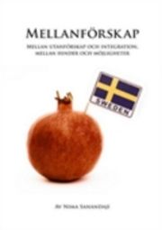 Mellanförskap : mellan utanförskap och integration, mellan hinder och möjligheter av Nima Sanandaji