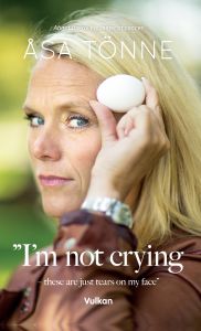 I’m not crying – these are just tears on my face av Åsa Tönne